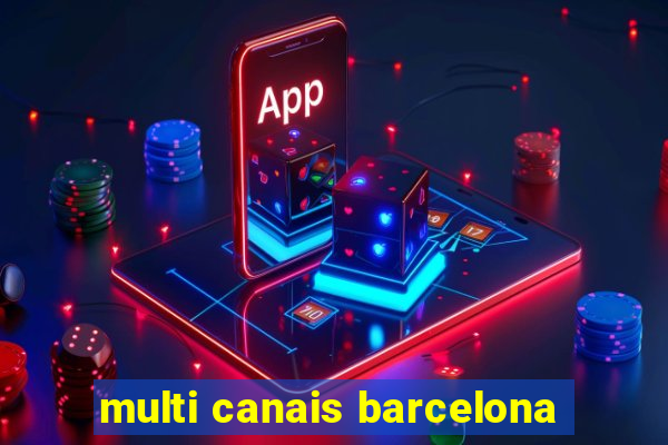 multi canais barcelona